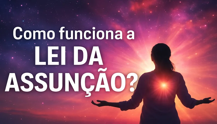 ✨ Como Funciona a Lei da Assunção? Entenda o Segredo Para Cocriar Desejos com Emoção e Consciência.