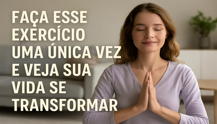 Exercício Para Transformar Sua Vida Imediatamente.